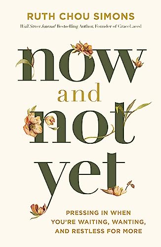 Now and Not Yet: Pressing in When You’re Waiting, Wanting, and Restless for More von Thomas Nelson